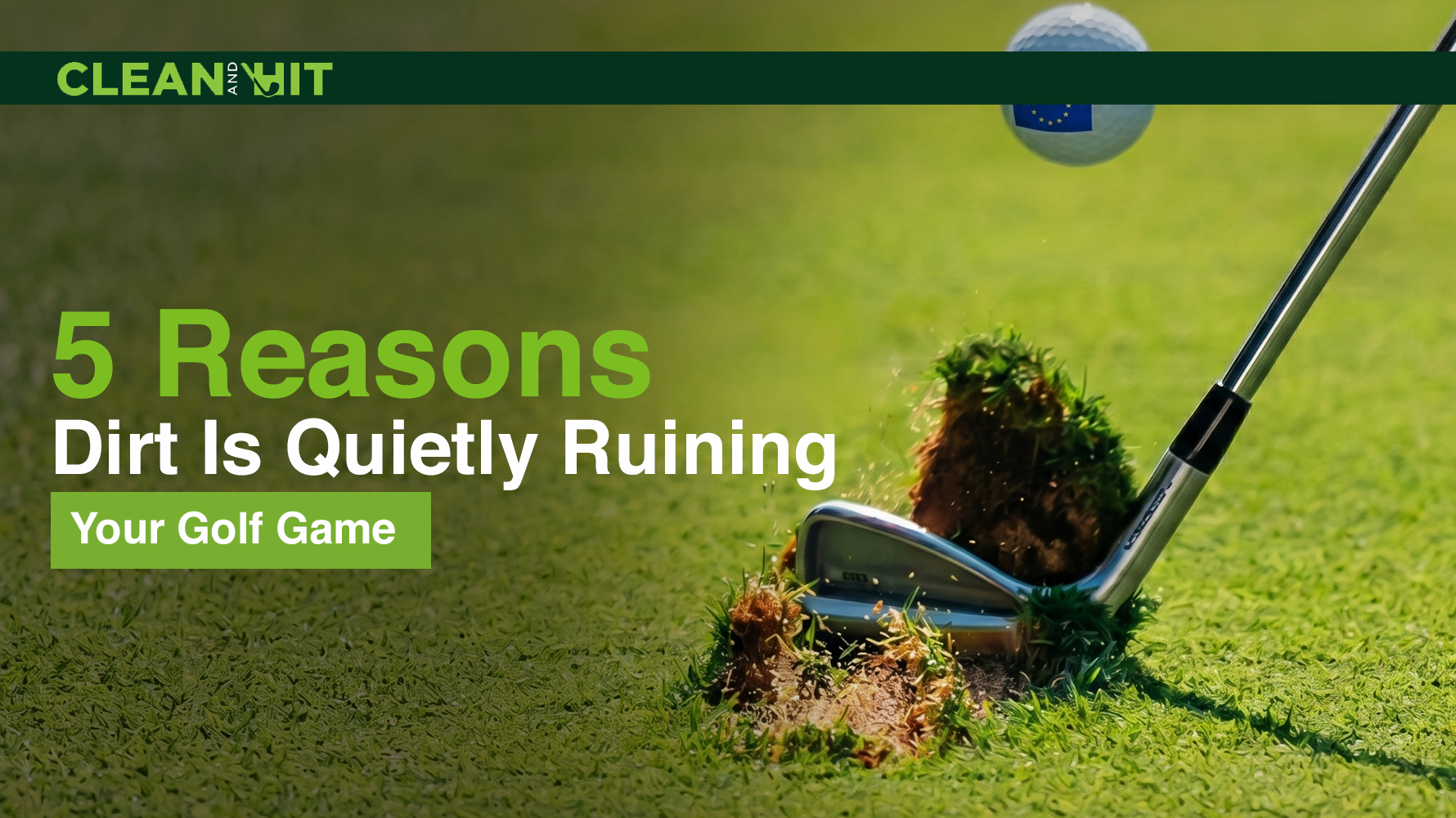 Golf club striking turf with dirt flying as text explains how dirt can negatively affect your golf game.